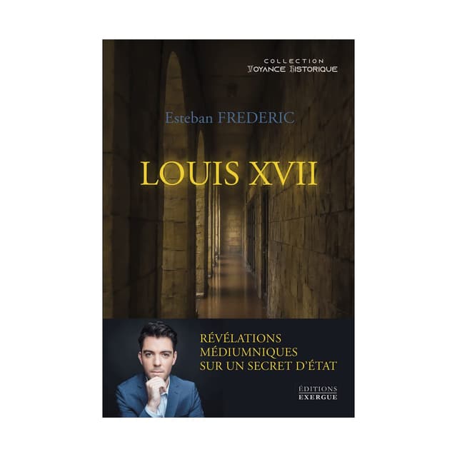 Louis XVII - Révélations médiumniques sur un secret d'état