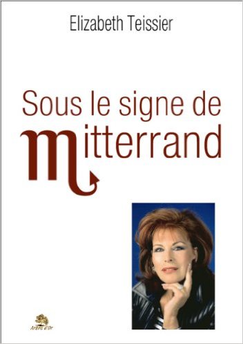 Sous le signe de Mitterand de Elizabeth Teissier