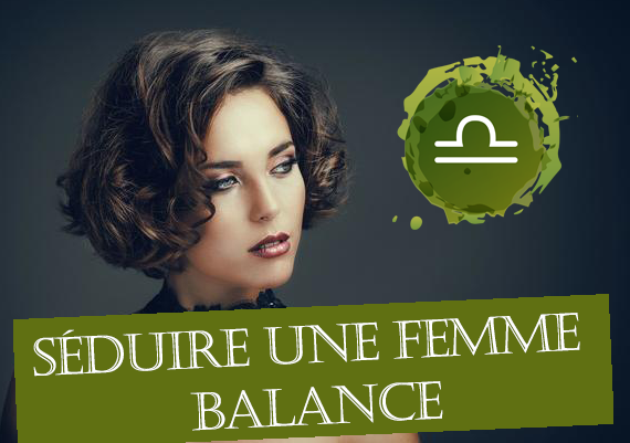 Comment séduire une femme balance ?