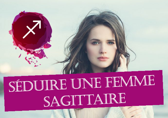 Comment séduire une femme sagittaire ?