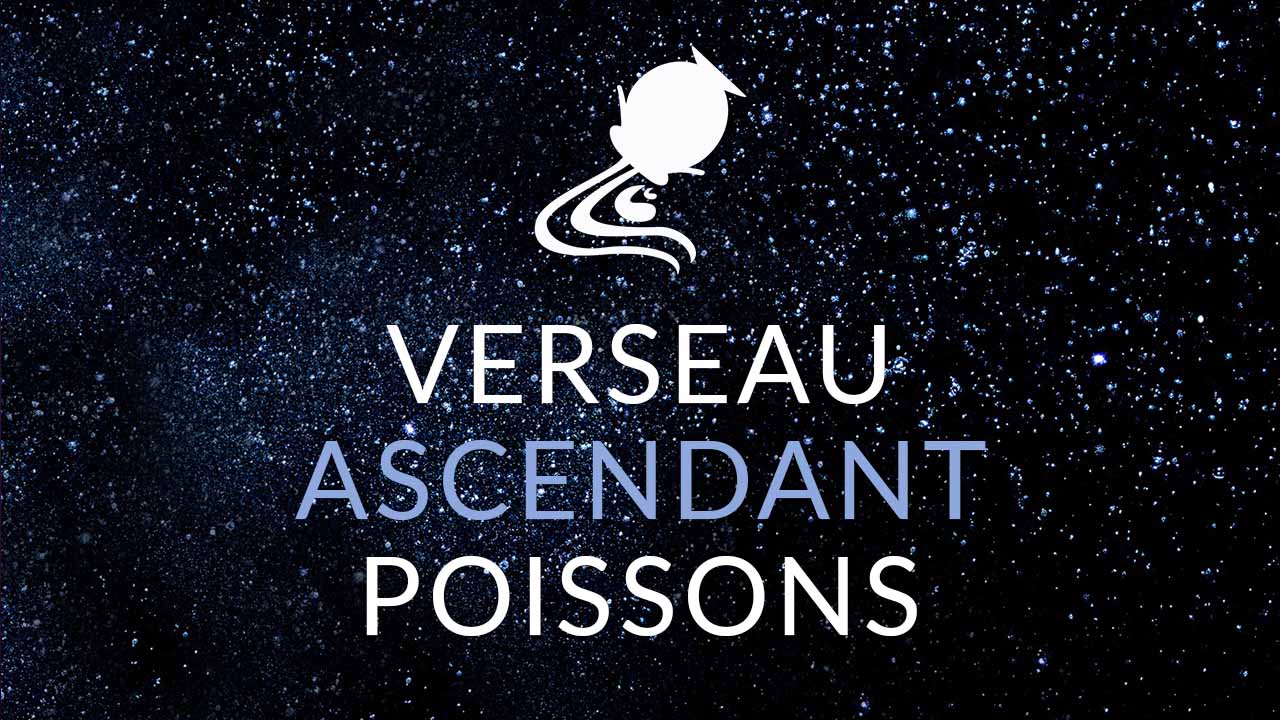 Verseau Ascendant Poissons : Portrait Astrologique