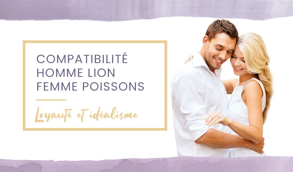 Compatibilité homme Lion femme Poissons en amour