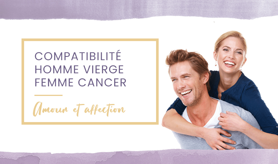 Compatibilité homme Vierge femme Cancer en amour