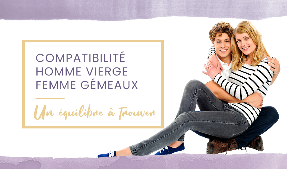 Compatibilité homme Vierge femme Gémeaux en amour