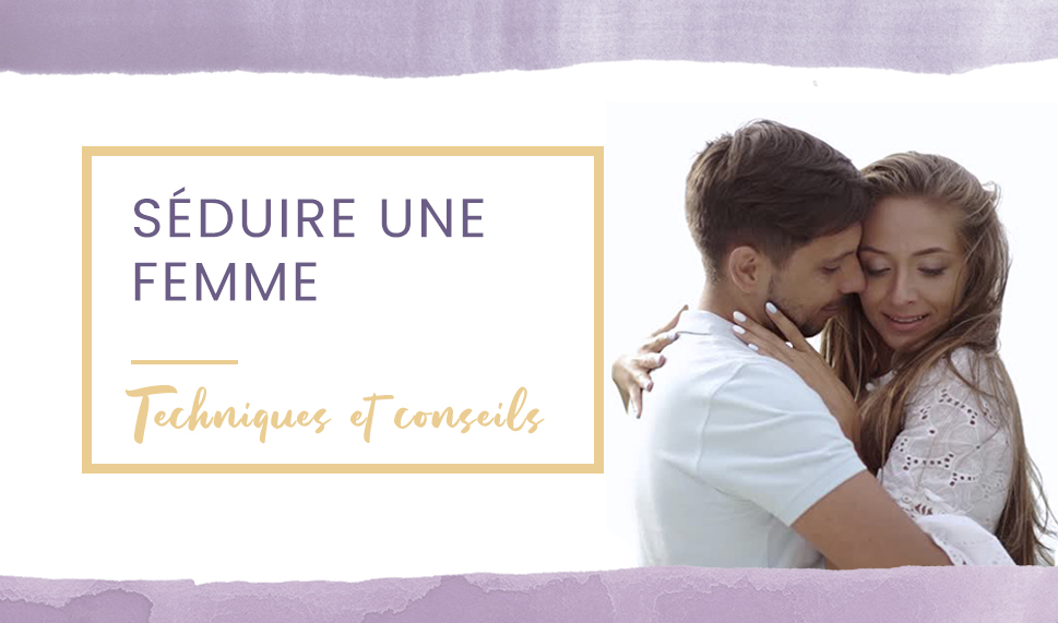 Comment séduire une femme ?