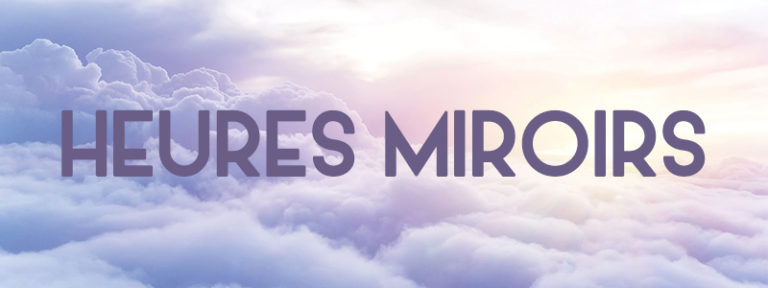 Heure Miroir : Signification et Message | Esteban Frederic