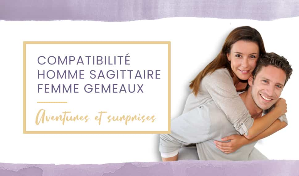 Compatibilité homme Sagittaire femme Gémeaux en amour