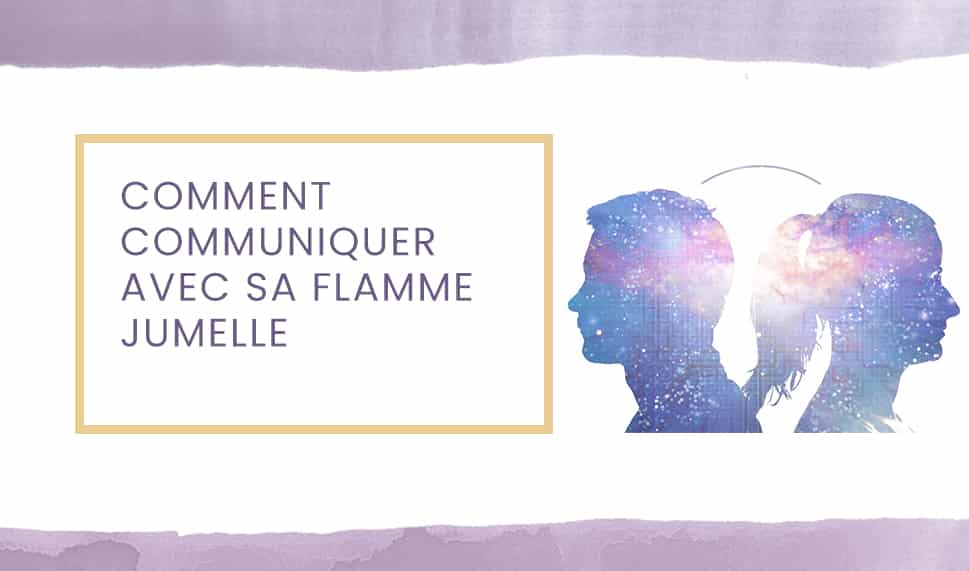 Comment communiquer avec sa flamme jumelle