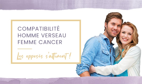 Compatibilité homme Verseau femme Cancer en amour