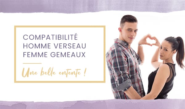 Compatibilité homme Verseau femme Gémeaux en amour