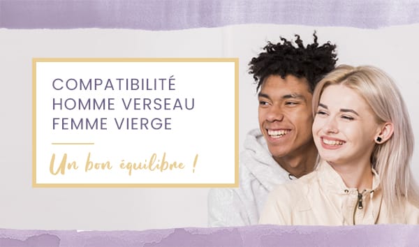 Compatibilité homme Verseau femme Vierge en amour