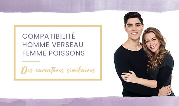 Compatibilité homme Verseau femme Poissons en amour