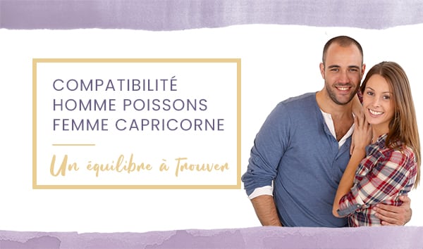 Compatibilité homme Poissons femme Capricorne en amour