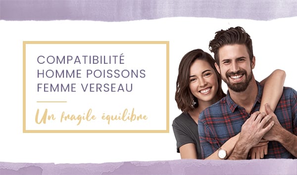 Compatibilité homme Poissons femme Verseau en amour