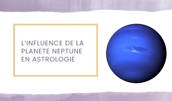 Influence des planètes en astrologie : la planète Neptune