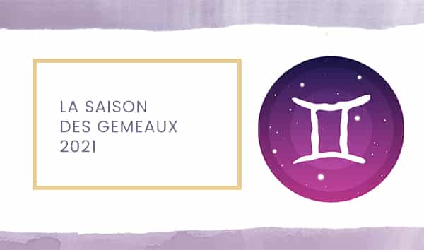 La saison des Gémeaux 2021