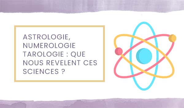 Astrologie, numérologie, tarologie… Que nous révèle chacune de ces sciences ?